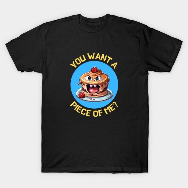 You Want A Piece Of Me | Cake Pun T-Shirt by Allthingspunny